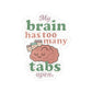 "My Brain Has Too Many Tabs Open" Kiss-Cut Sticker – Cute Retro Vinyl, Matte Finish