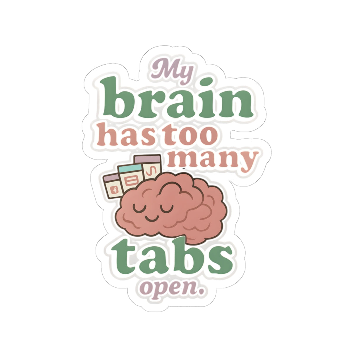 "My Brain Has Too Many Tabs Open" Kiss-Cut Sticker – Cute Retro Vinyl, Matte Finish