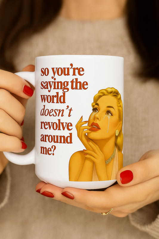 Retro Humor 'World Doesn't Revolve Around Me' Funny Mug with Sarcastic Quote, Delightful Vintage Housewife Gift For Friends & Coworkers